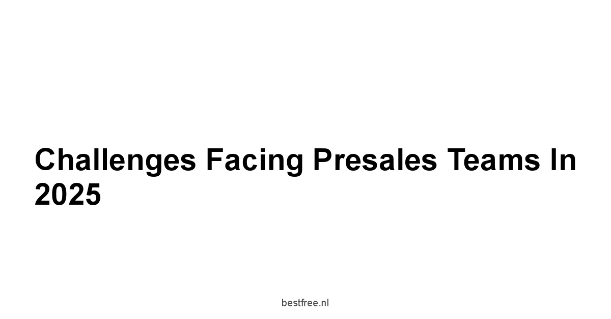 Challenges Facing Presales Teams in 2025