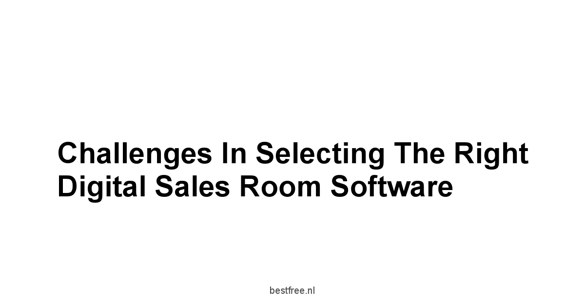 Challenges in Selecting the Right Digital Sales Room Software