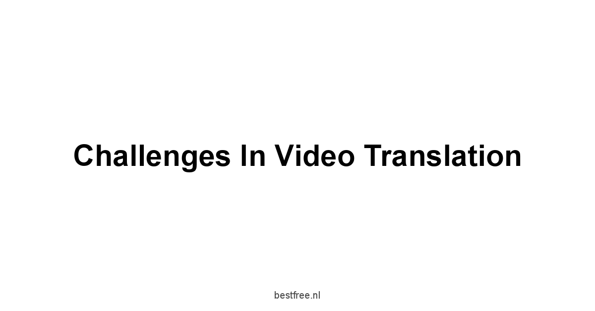 Challenges in Video Translation