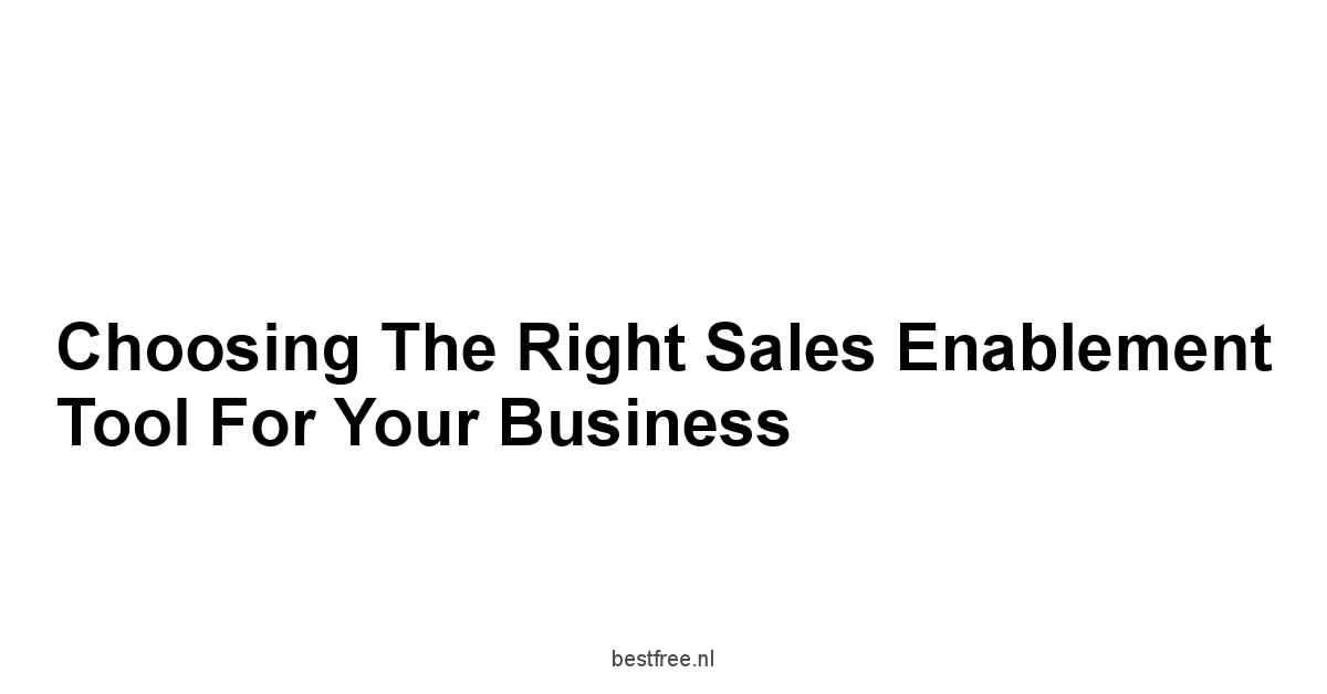 Choosing the Right Sales Enablement Tool for Your Business