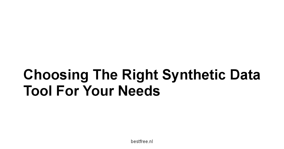 Choosing the Right Synthetic Data Tool for Your Needs