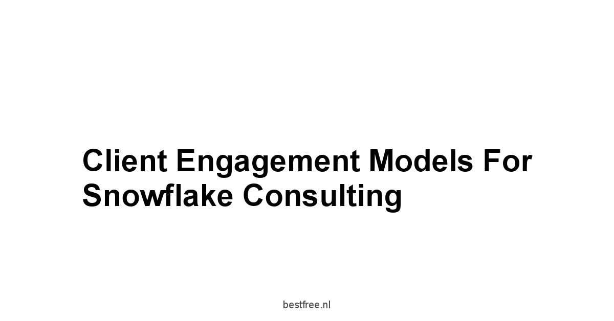 Client Engagement Models for Snowflake Consulting