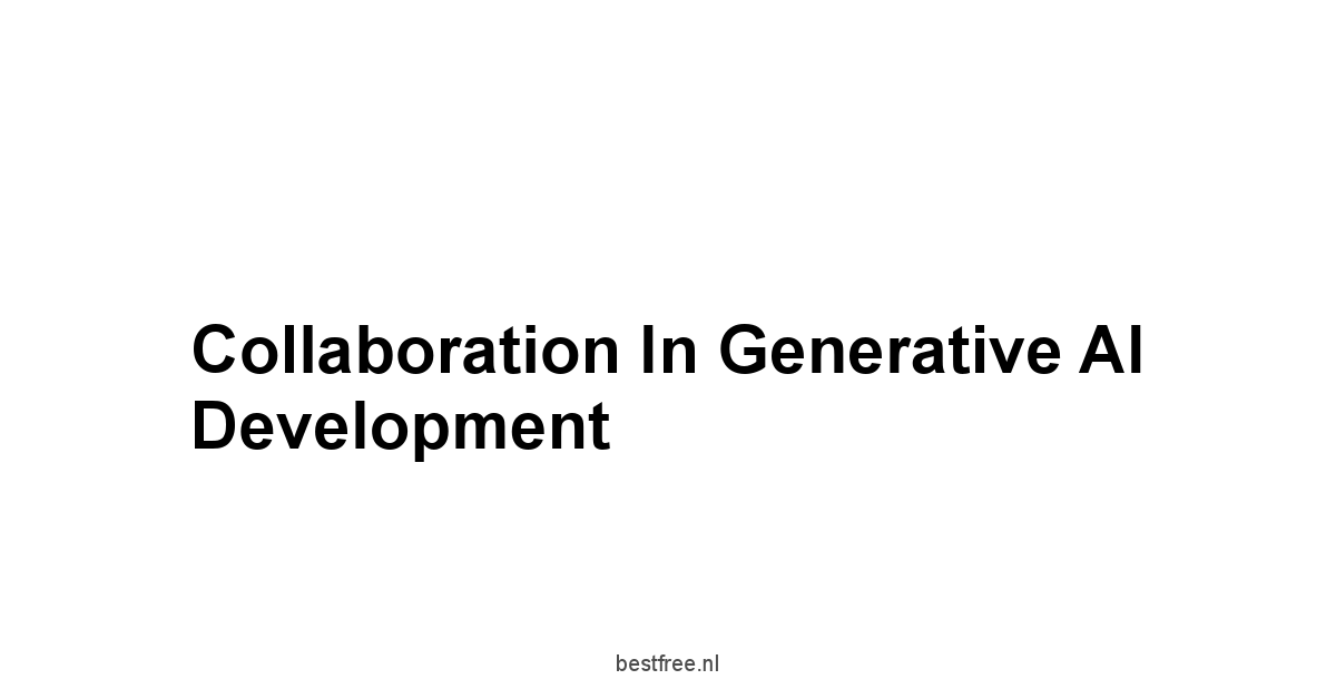 Collaboration in Generative AI Development