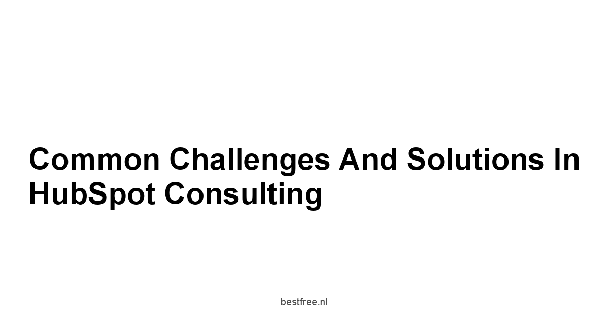 Common Challenges and Solutions in HubSpot Consulting