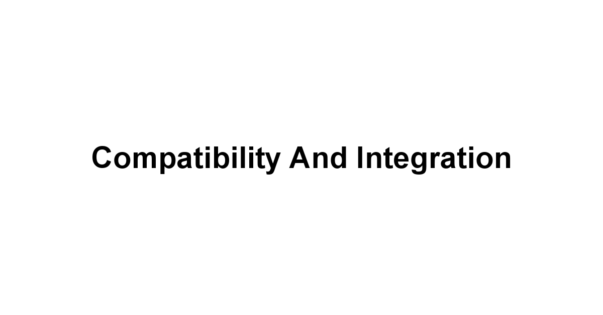 Compatibility and Integration