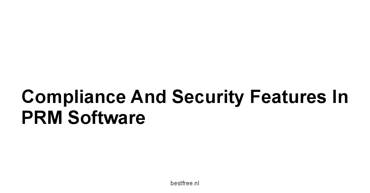 Compliance and Security Features in PRM Software