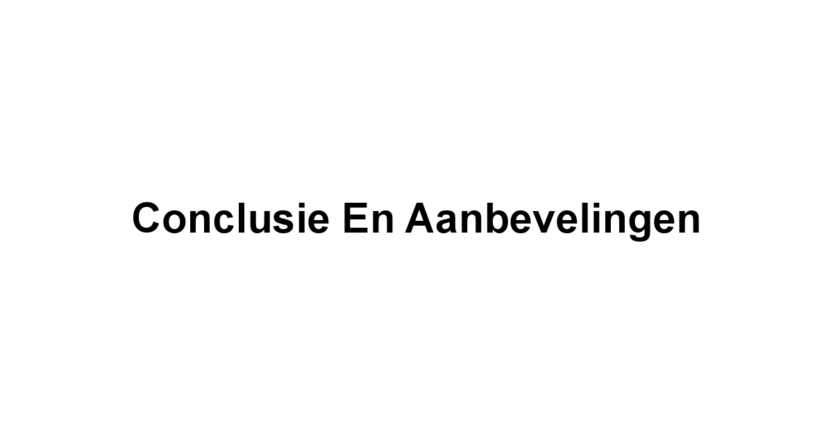 Conclusie en Aanbevelingen