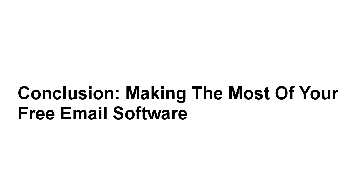 Conclusion: Making the Most of Your Free Email Software