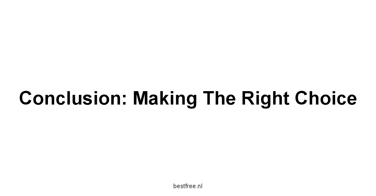 Conclusion: Making the Right Choice