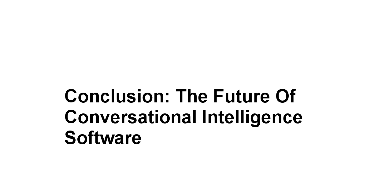 Conclusion: The Future of Conversational Intelligence Software