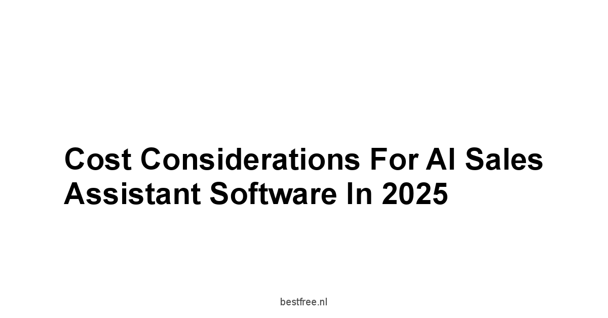 Cost Considerations for AI Sales Assistant Software in 2025