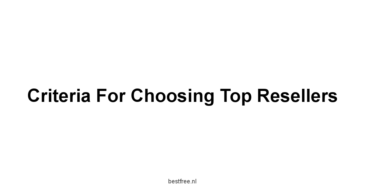 Criteria for Choosing Top Resellers