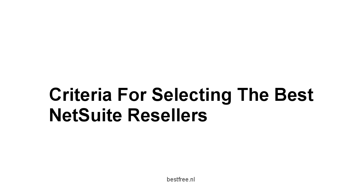 Criteria for Selecting the Best NetSuite Resellers