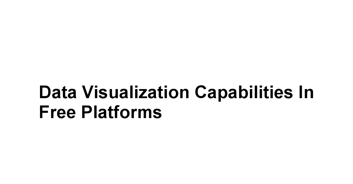 Data Visualization Capabilities in Free Platforms