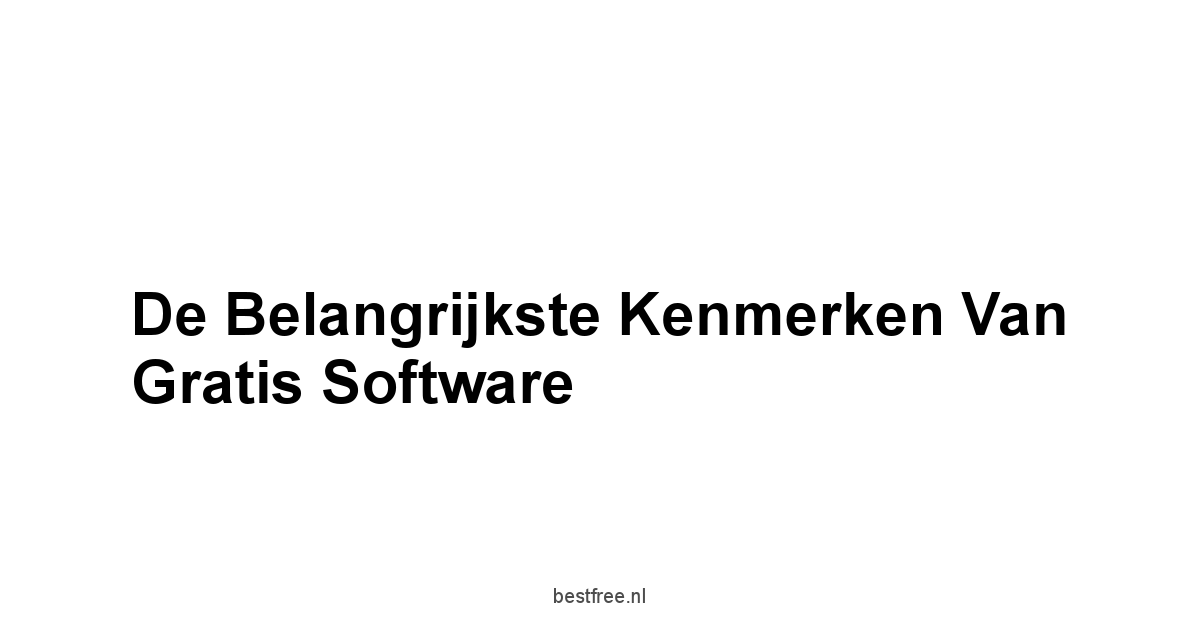 De Belangrijkste Kenmerken van Gratis Software