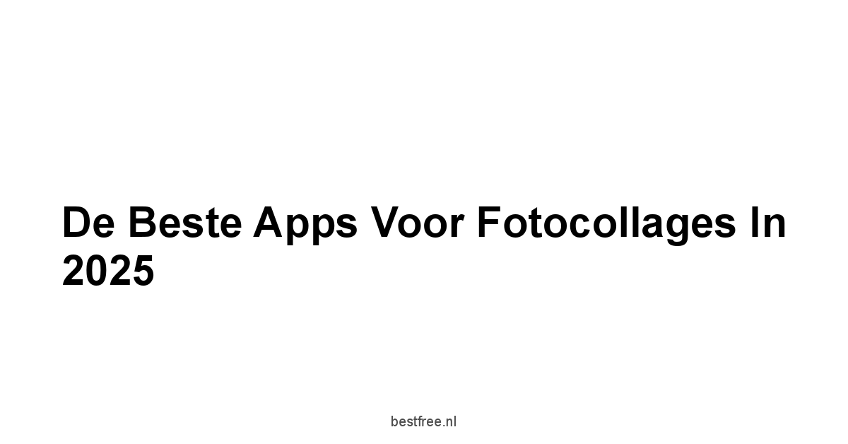 De Beste Apps voor Fotocollages in 2025