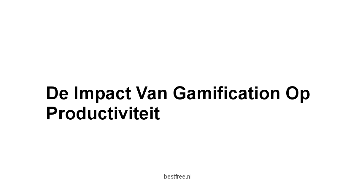 De Impact van Gamification op Productiviteit