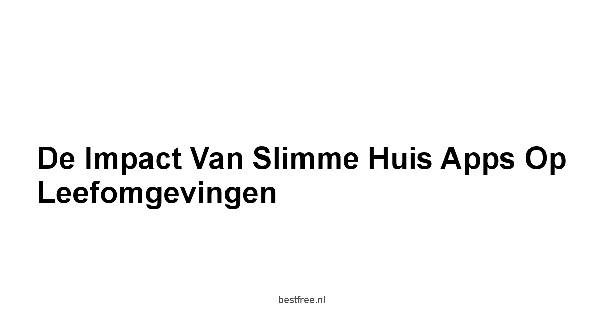 De Impact van Slimme Huis Apps op Leefomgevingen