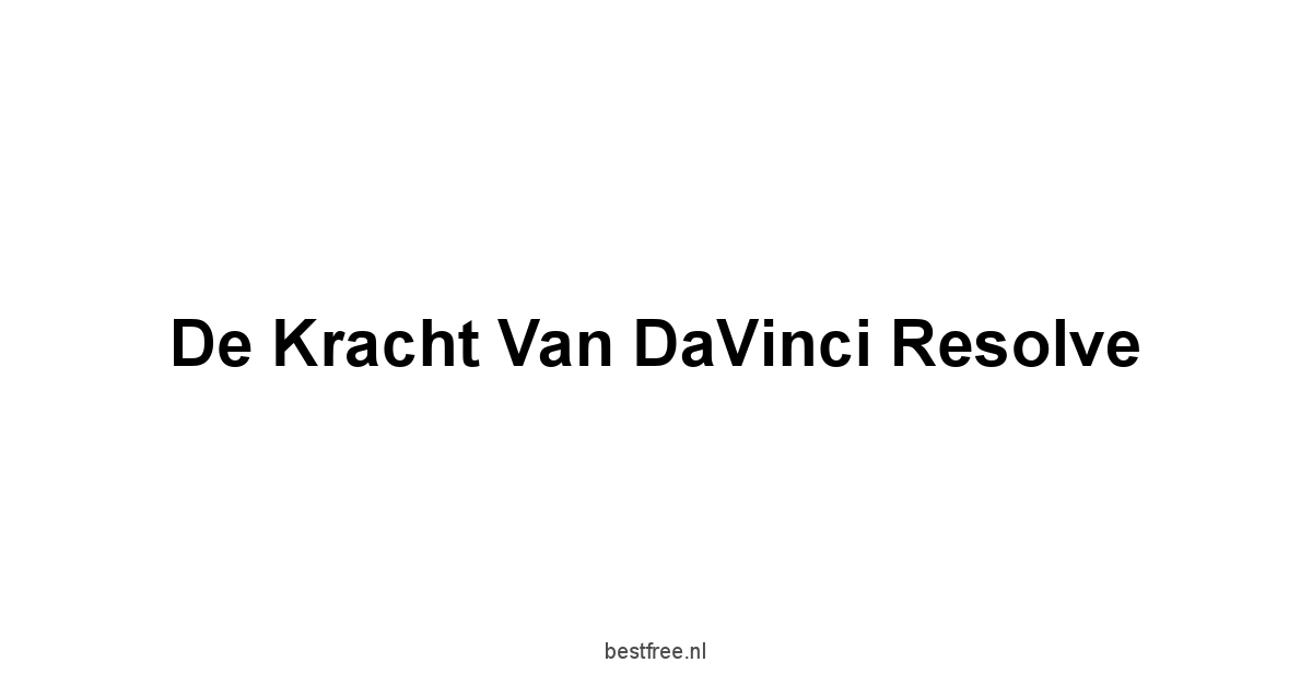 De kracht van DaVinci Resolve