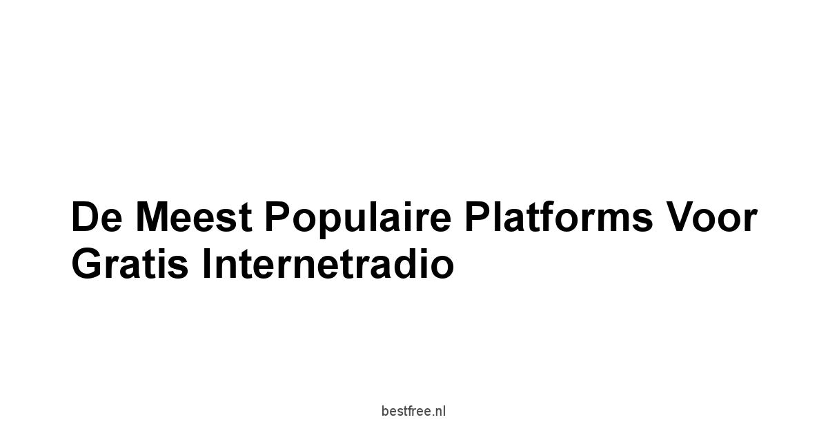 De Meest Populaire Platforms voor Gratis Internetradio