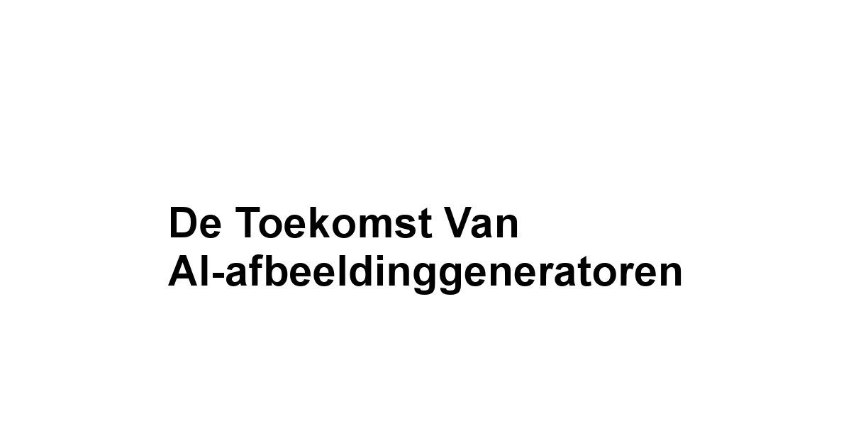 De toekomst van AI-afbeeldinggeneratoren