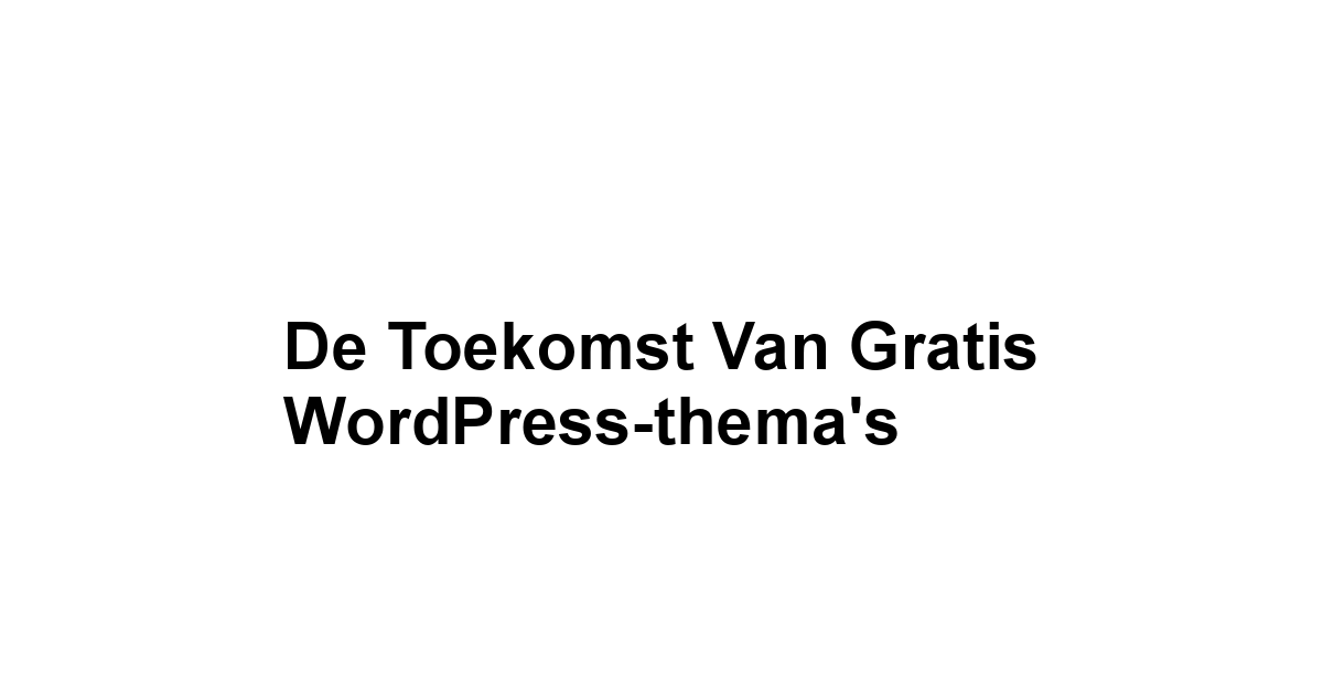 De toekomst van gratis WordPress-thema's