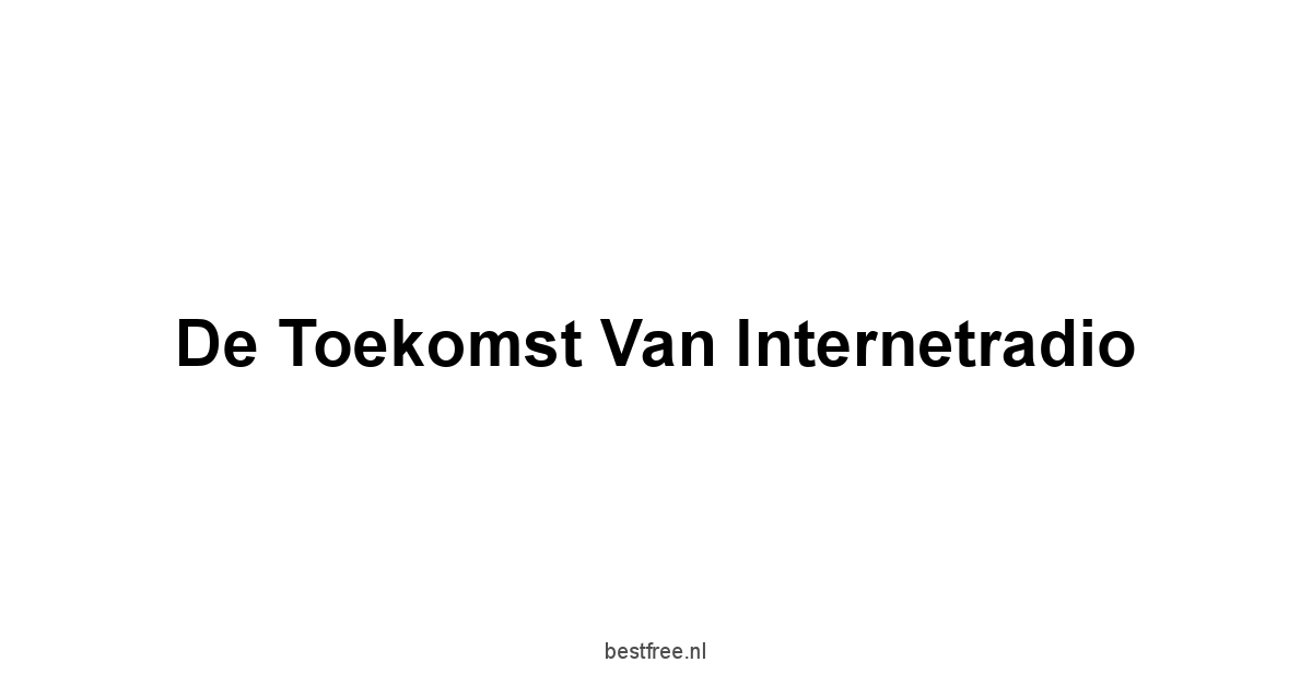 De Toekomst van Internetradio