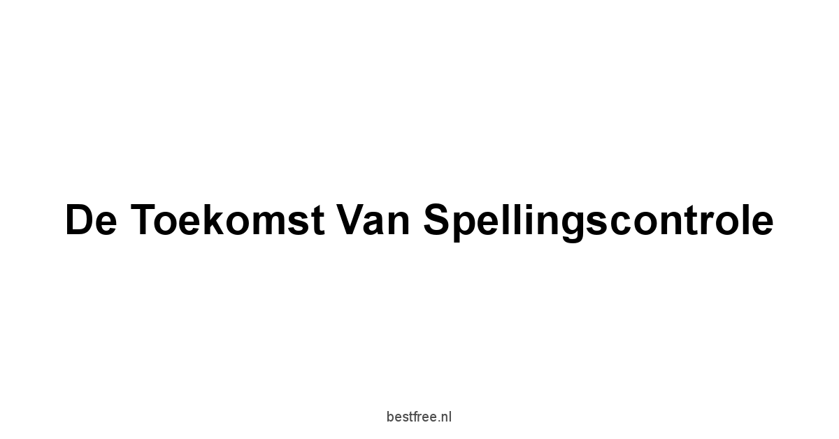 De Toekomst van Spellingscontrole