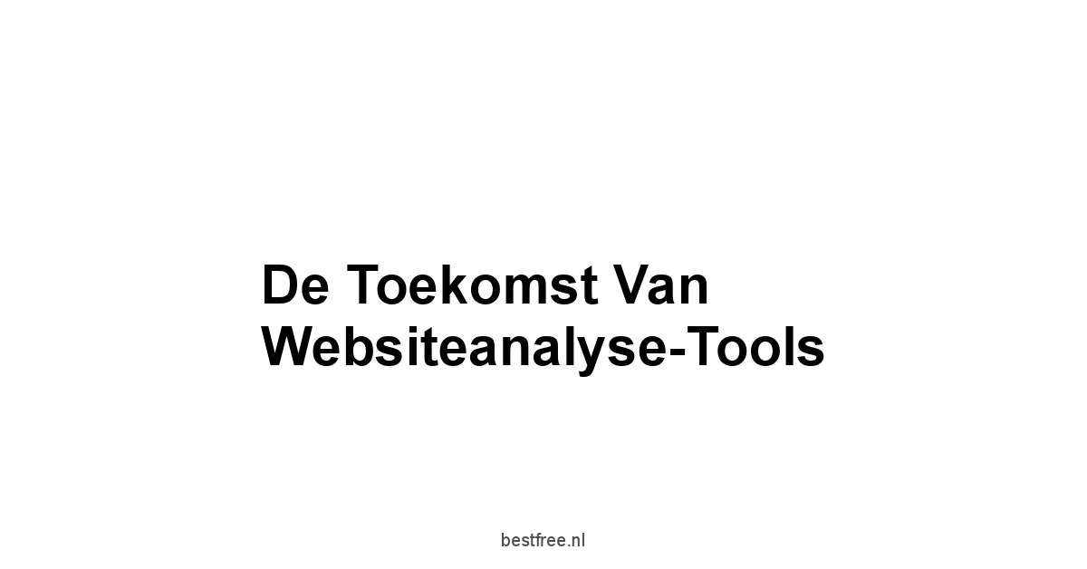 De Toekomst Van Websiteanalyse-Tools