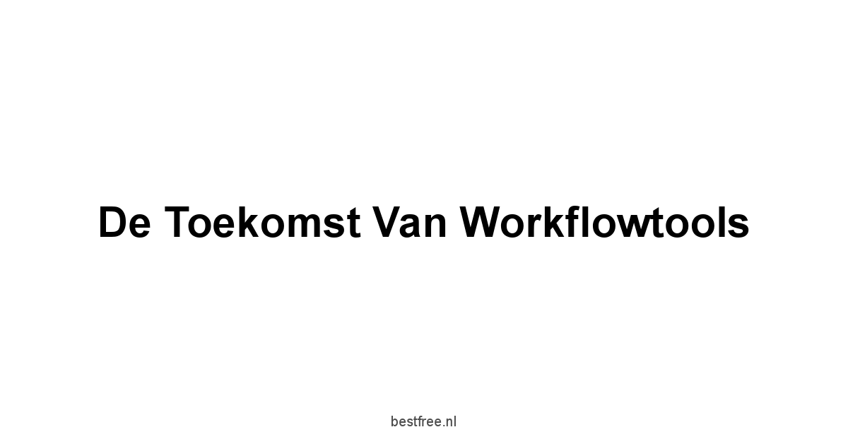 De Toekomst van Workflowtools