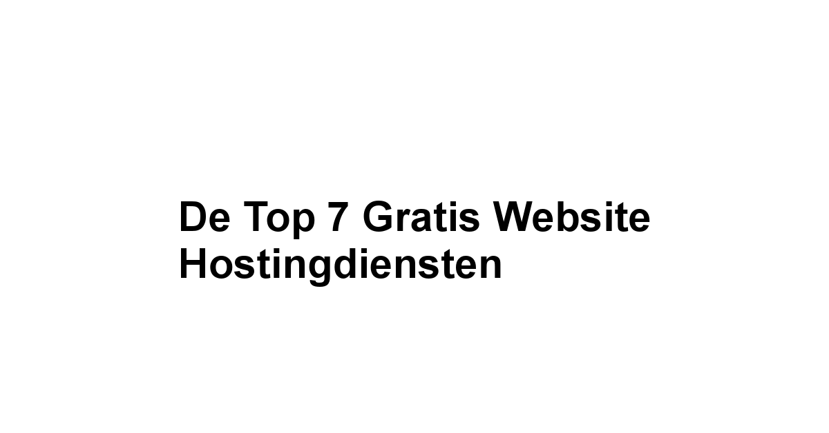 De Top 7 Gratis Website Hostingdiensten