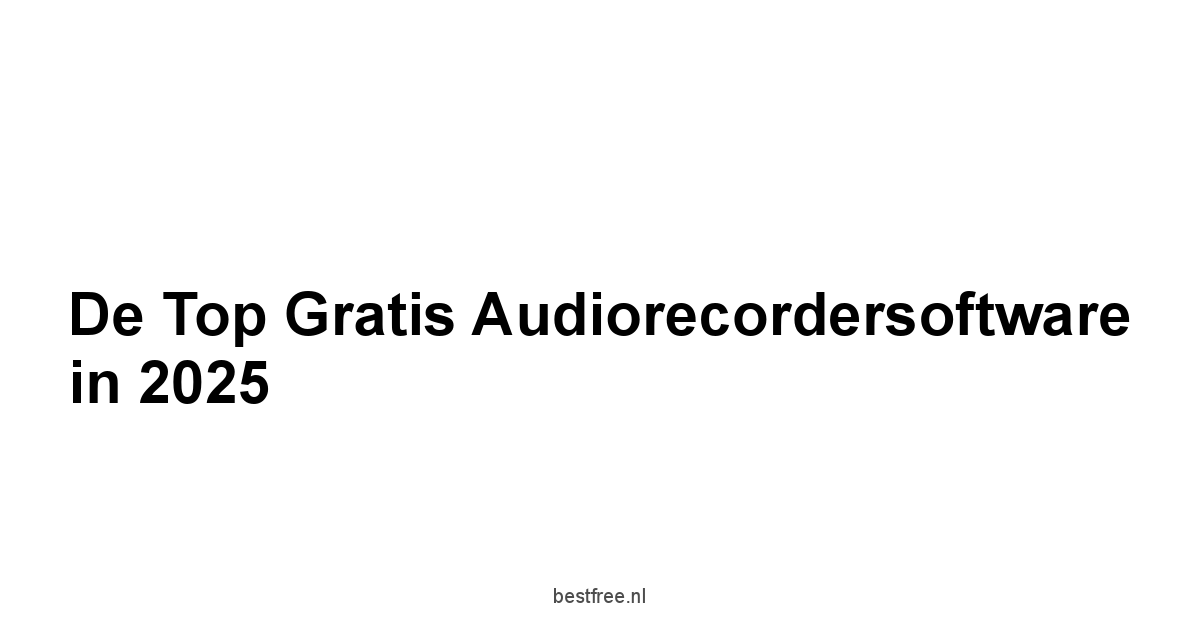 De Top Gratis Audiorecordersoftware in 2025