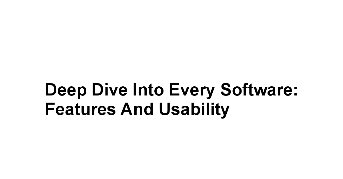 Deep Dive into Every Software: Features and Usability