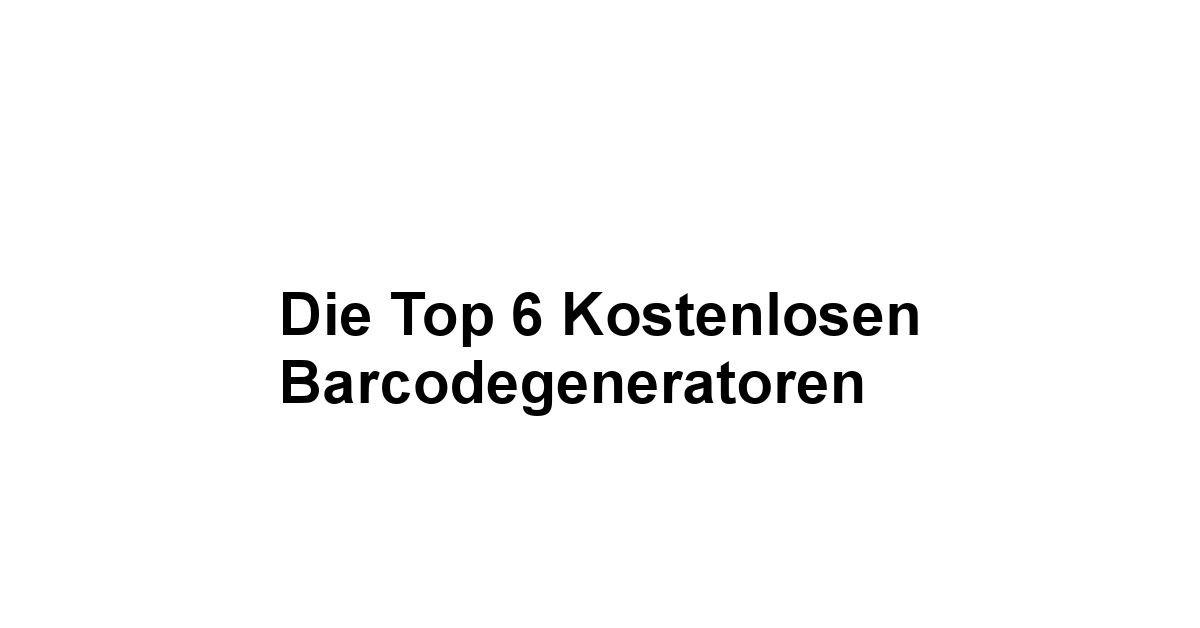 Die Top 6 kostenlosen Barcodegeneratoren