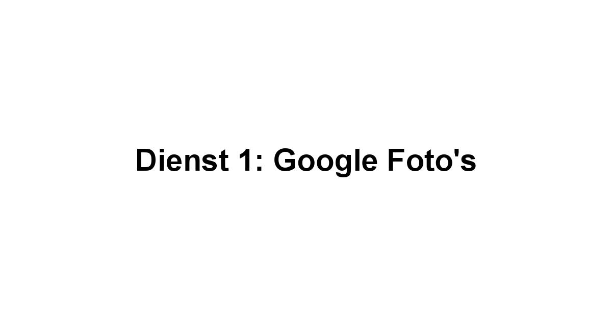 Dienst 1: Google Foto's