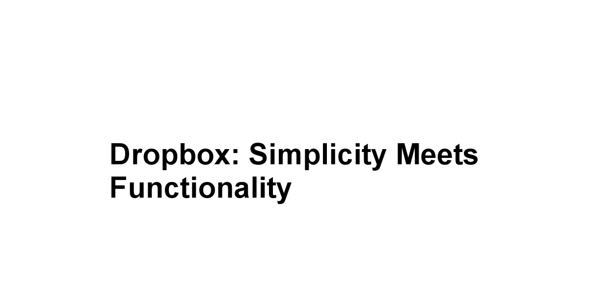 Dropbox: Simplicity Meets Functionality