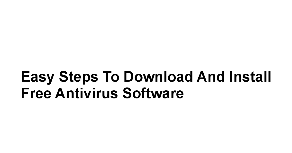 Easy Steps to Download and Install Free Antivirus Software