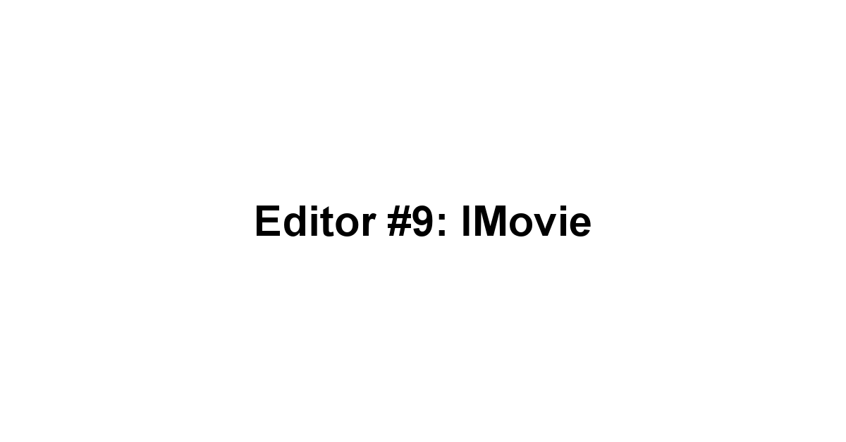 Editor #9: iMovie