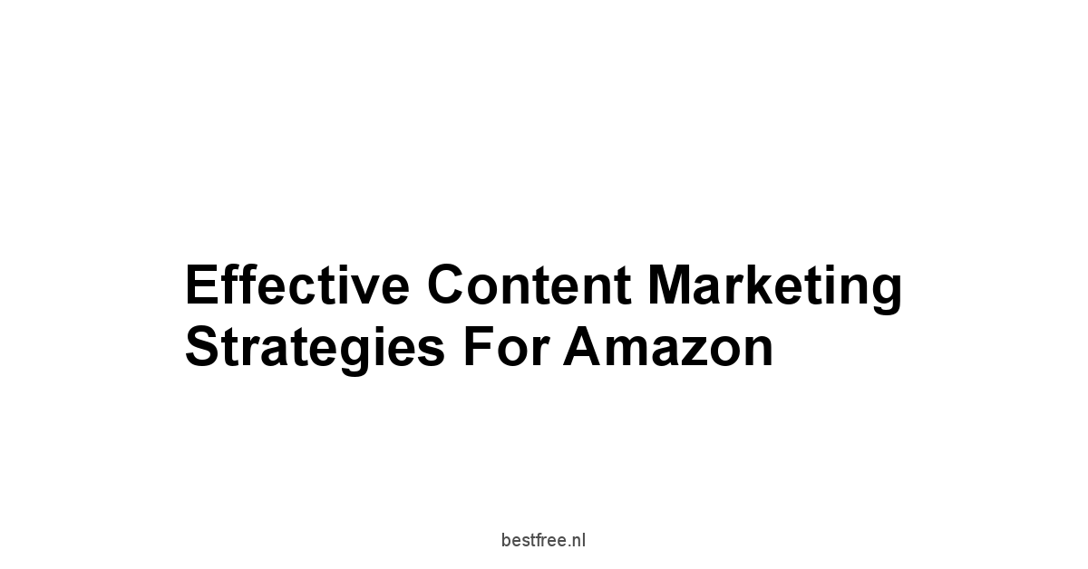 Effective Content Marketing Strategies for Amazon