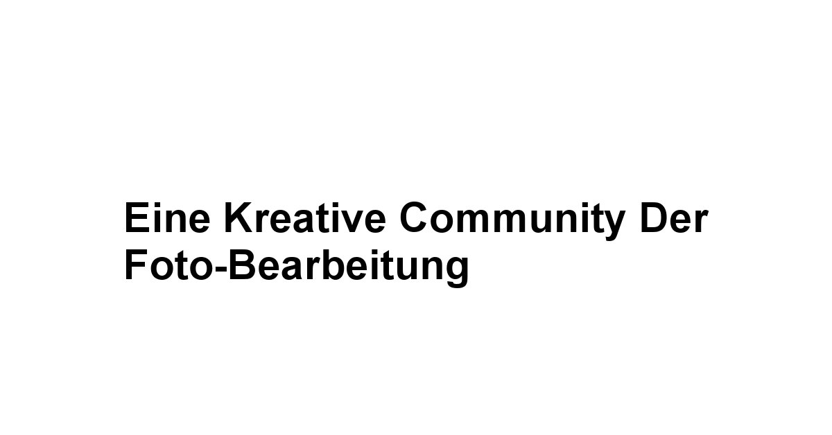 Eine kreative Community der Foto-Bearbeitung