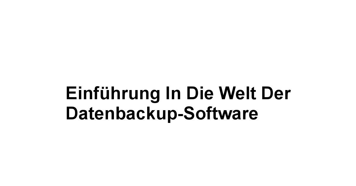 Einführung in die Welt der Datenbackup-Software