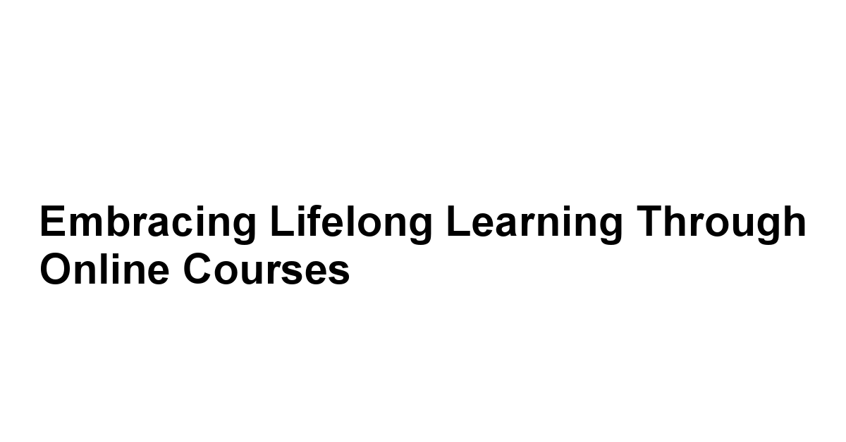 Embracing Lifelong Learning Through Online Courses