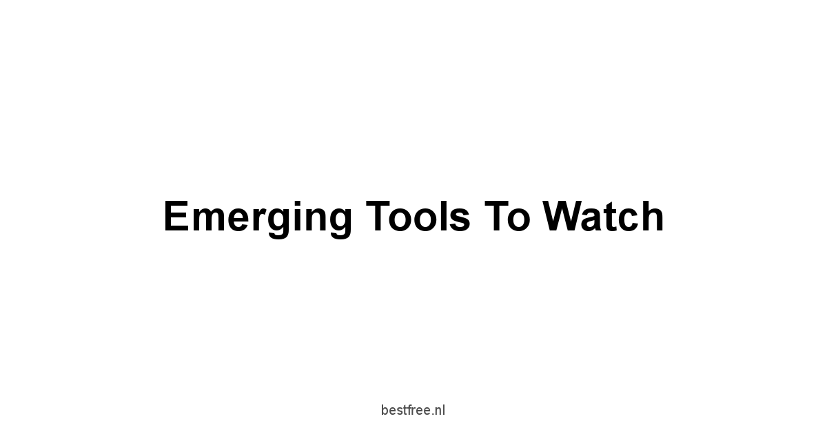 Emerging Tools to Watch