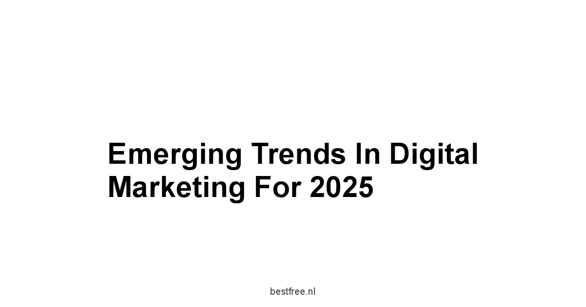 Emerging Trends in Digital Marketing for 2025