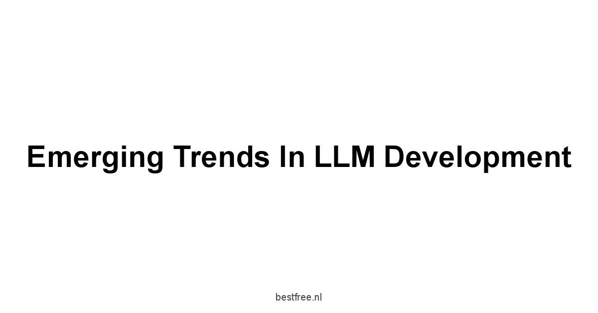 Emerging Trends in LLM Development