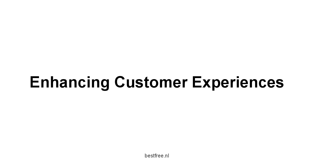 Enhancing Customer Experiences