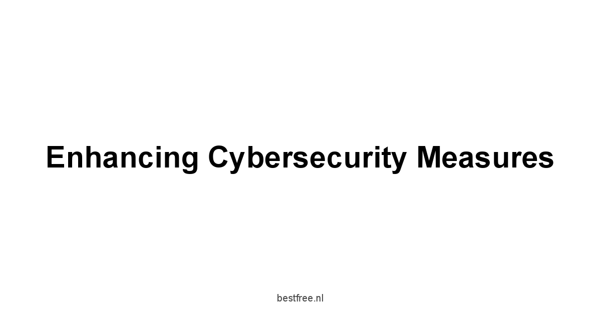 Enhancing Cybersecurity Measures