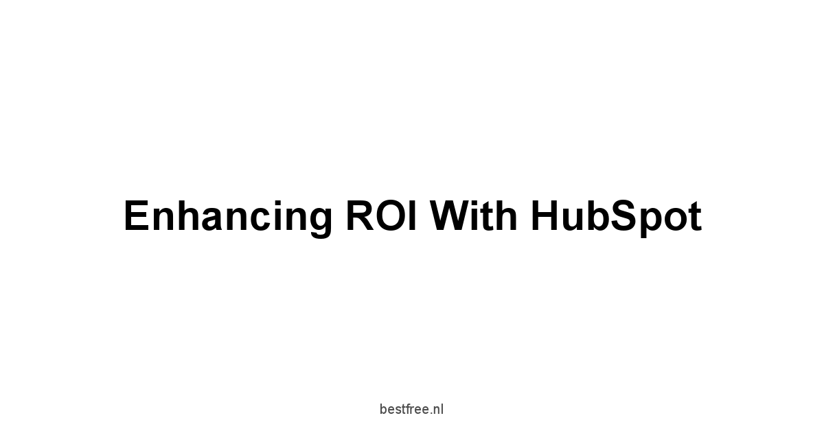 Enhancing ROI with HubSpot