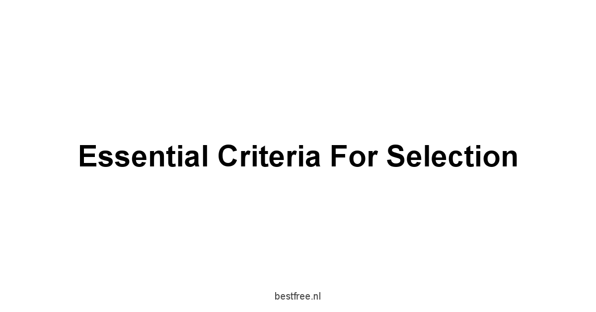 Essential Criteria for Selection