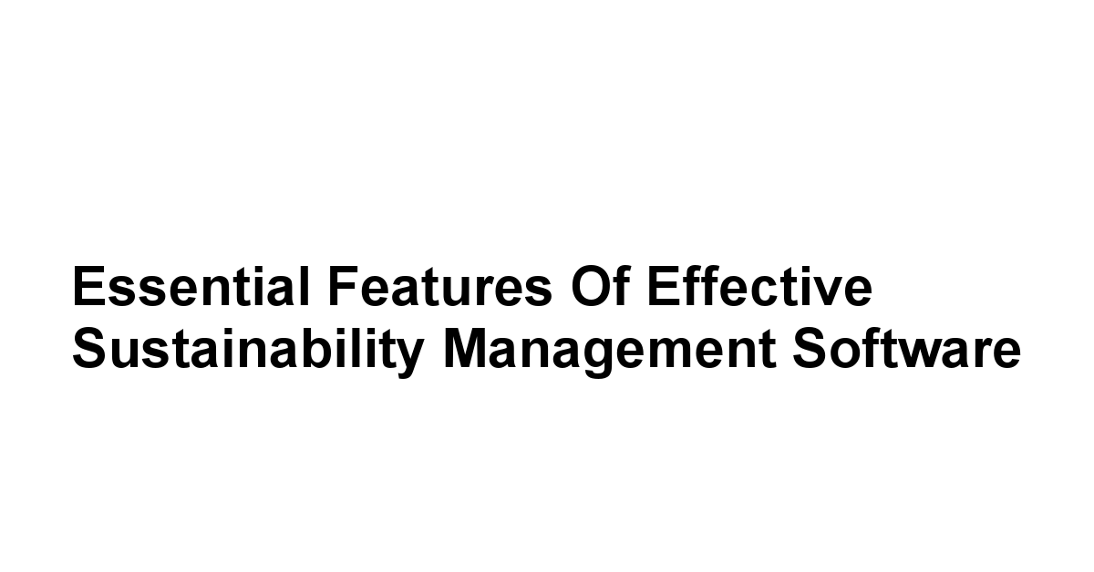 Essential Features of Effective Sustainability Management Software